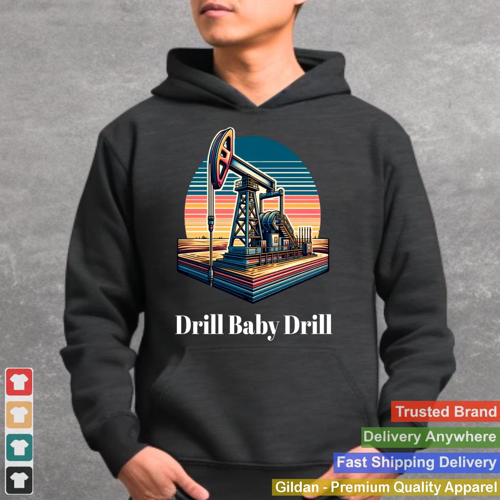 Trump 2025 Drill Baby Drill Oilrig Oilfield Apparel