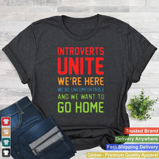 Introverts unite were here were uncomfortable and we want to go home shirt