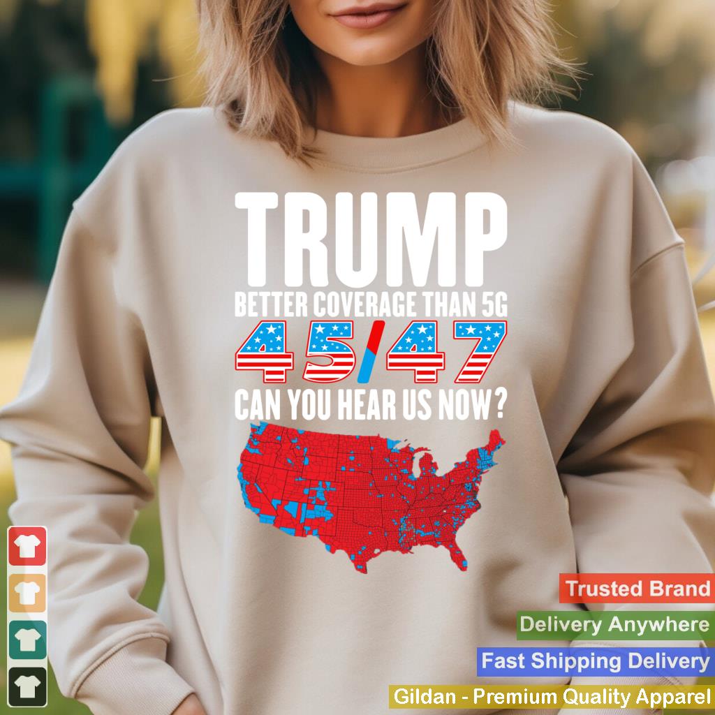 Trump Better Coverage Than 5G Can You Hear Us Now Long Sleeve