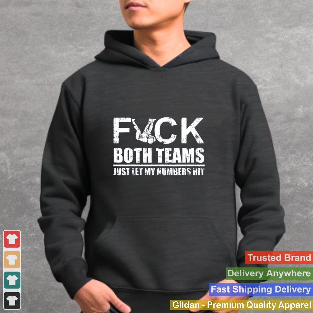 2021 Fuck both teams just let my numbers hit shirt