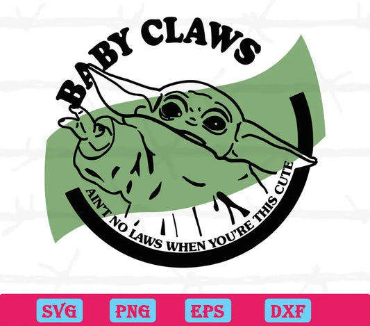 Baby Claws Aint No Laws When Youre This Cute Svg Baby Yoda