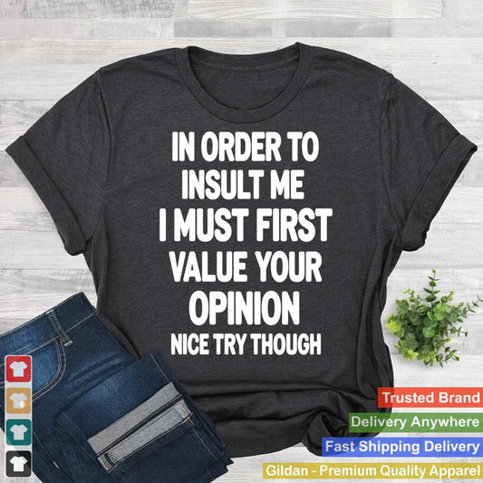 In Order To Insult Me Shirt Funny Sarcastic Joke