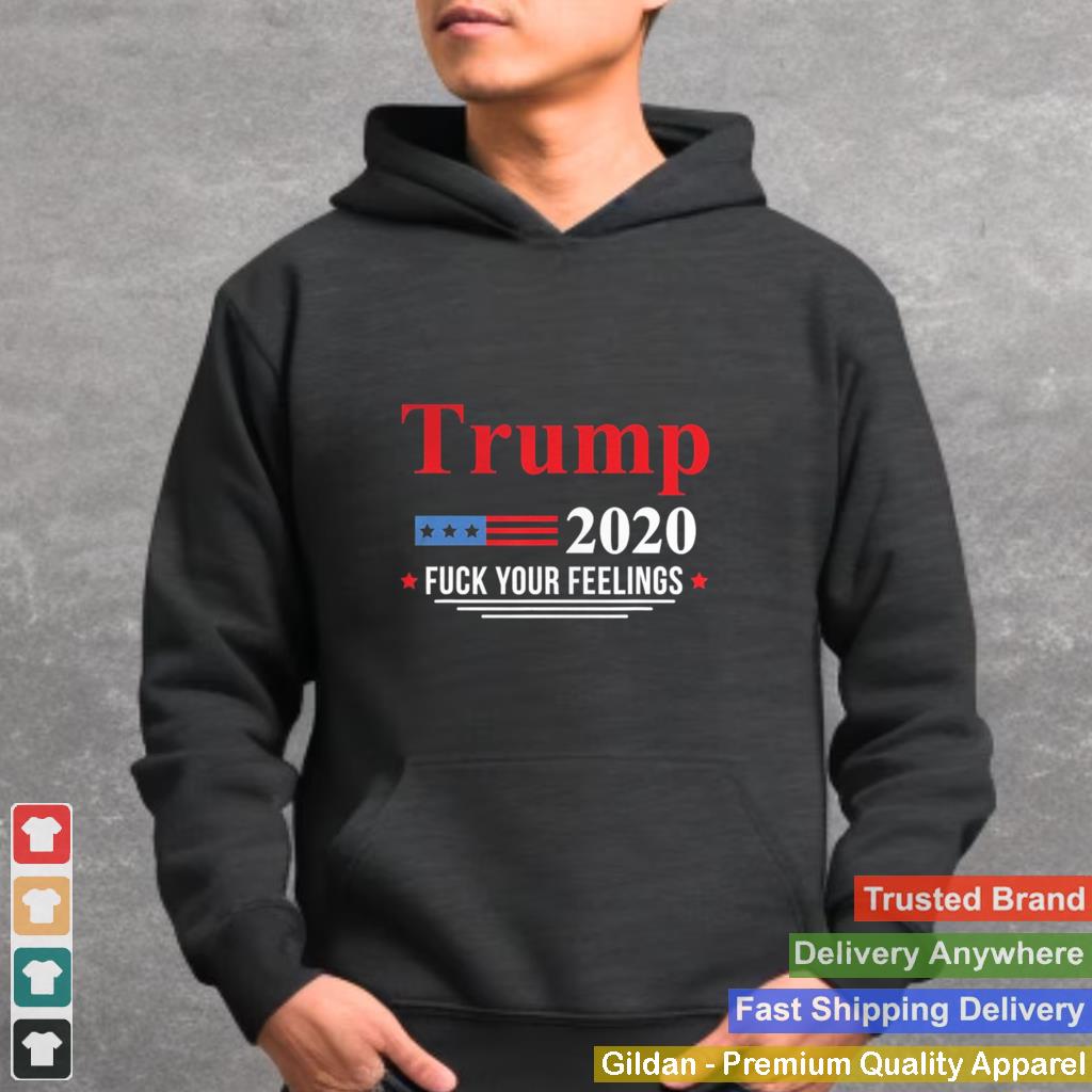 2020 ELECTION TRUMP F YOUR FEELINGS shirt