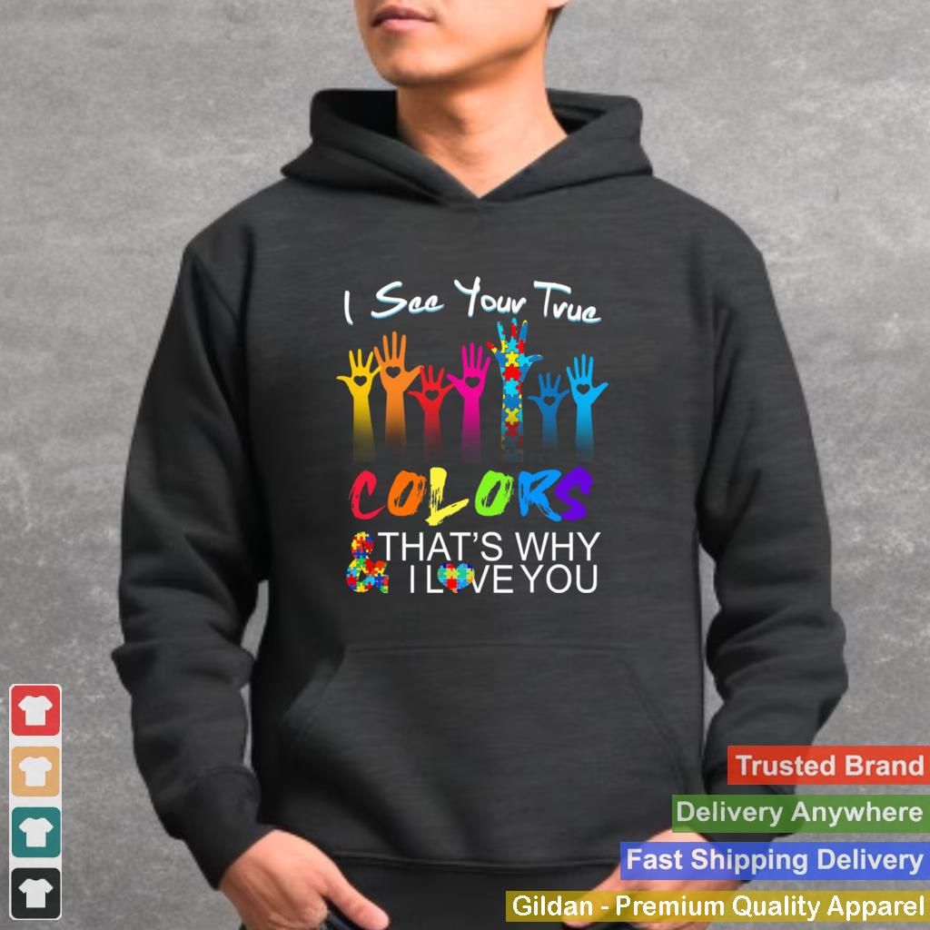 Autism I see your true colors thats why I love you shirt