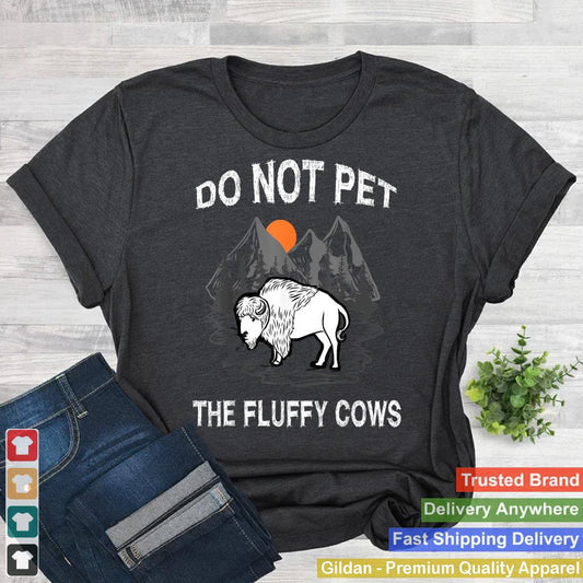 Do Not Pet the Fluffy Cows Funny Bison Gift Yellowstone Park