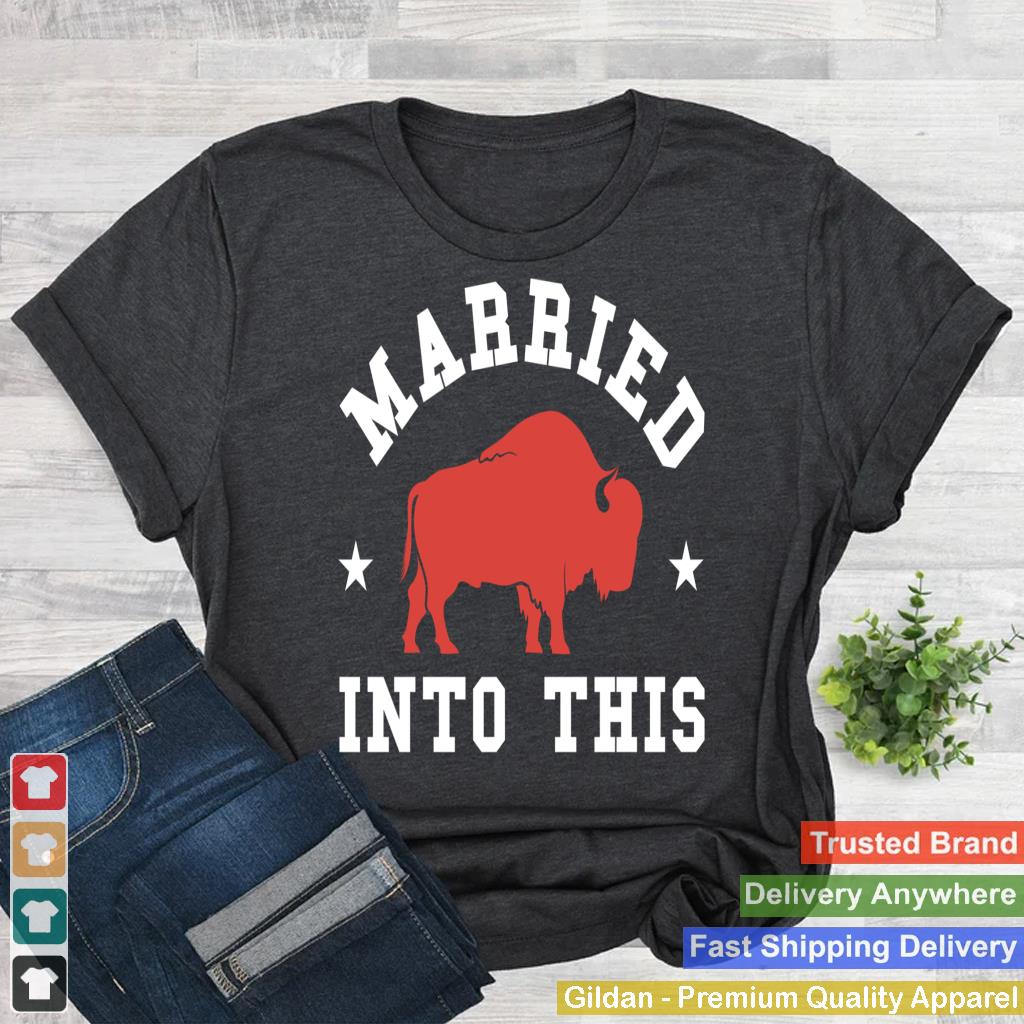 Married Into This Buffalo Lovers For Man And Women Sweatshirt