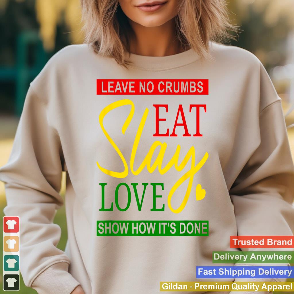 Eat Slay Love - Leave No Crumbs, Red Yellow Green, Inspiring