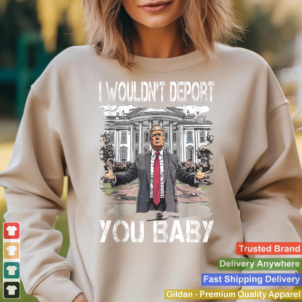 I Wouldn't Deport You Baby, Funny Trump Tank Top