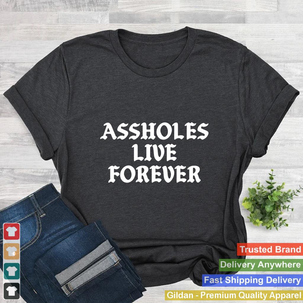 Assholes Live Forever Vintage Funny Humor (on back)