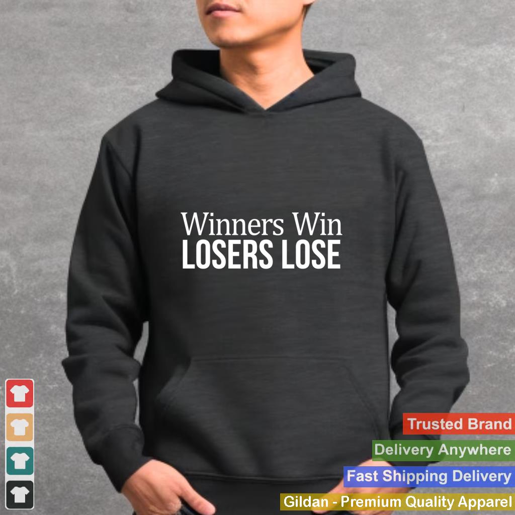 Winners Win - Losers Lose -