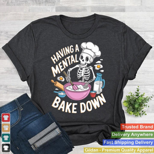 Skeleton Baker Funny Baking Lover Having A Mental Bake Down