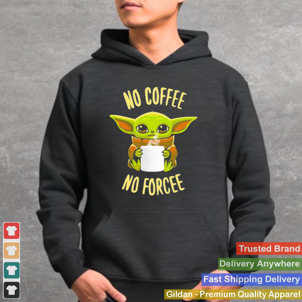 Baby Yoda No Coffee No Forcee Star Wars shirt