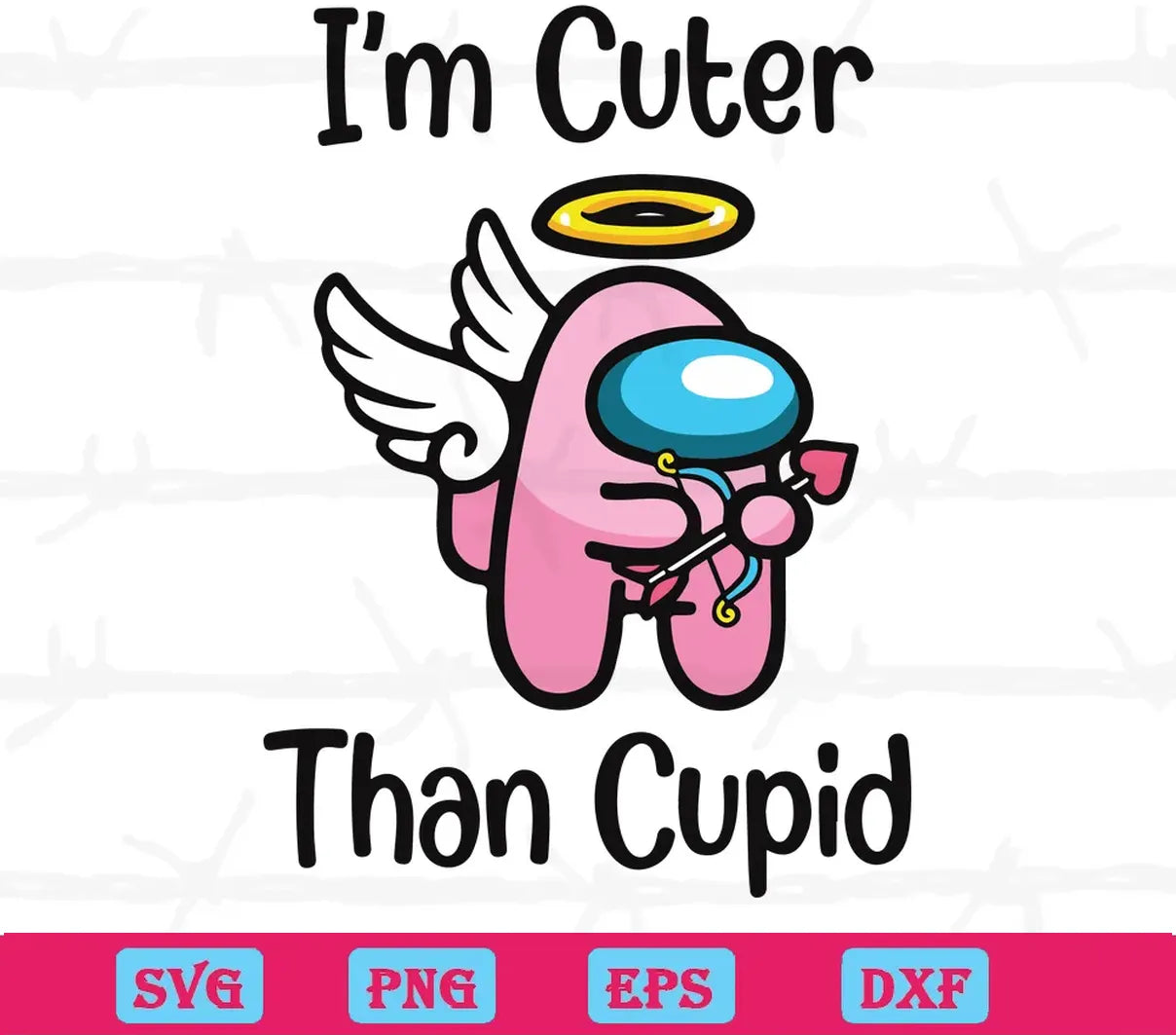 I Am Cuter Than Cupid Among Us Valentine, Premium Svg Files