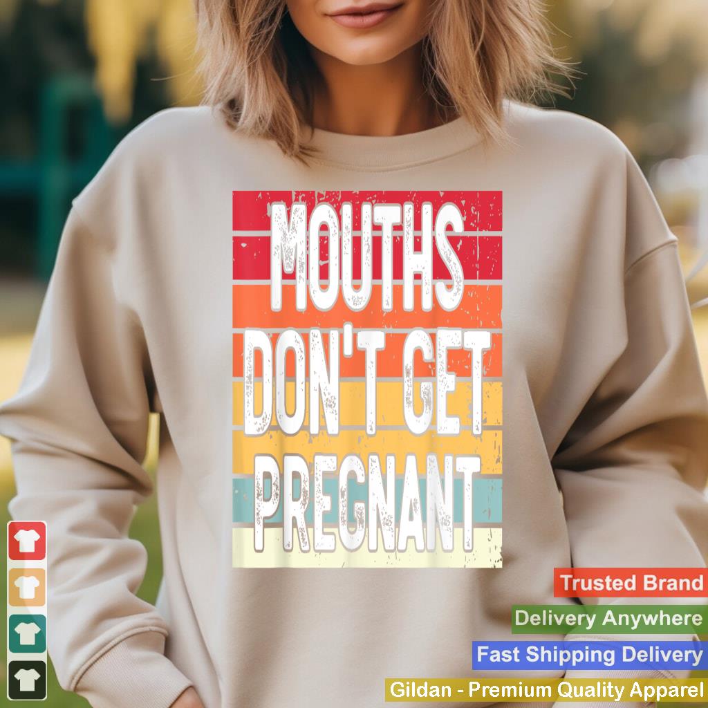 Mouths Don't Get Pregnant Meme Joke Funny Ironic Gifts Retro