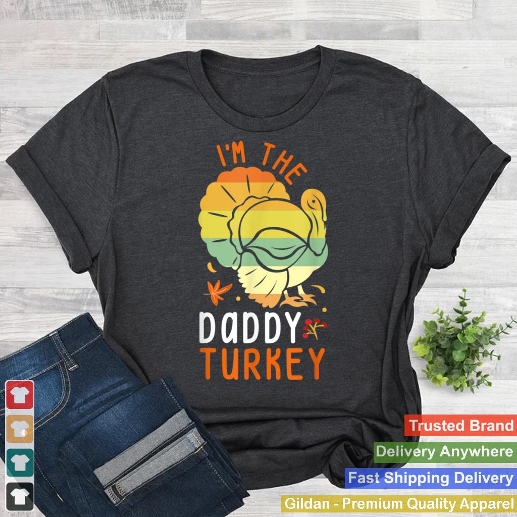 Im the Daddy Turkey Matching Funny Thanksgiving Costume T Shirt