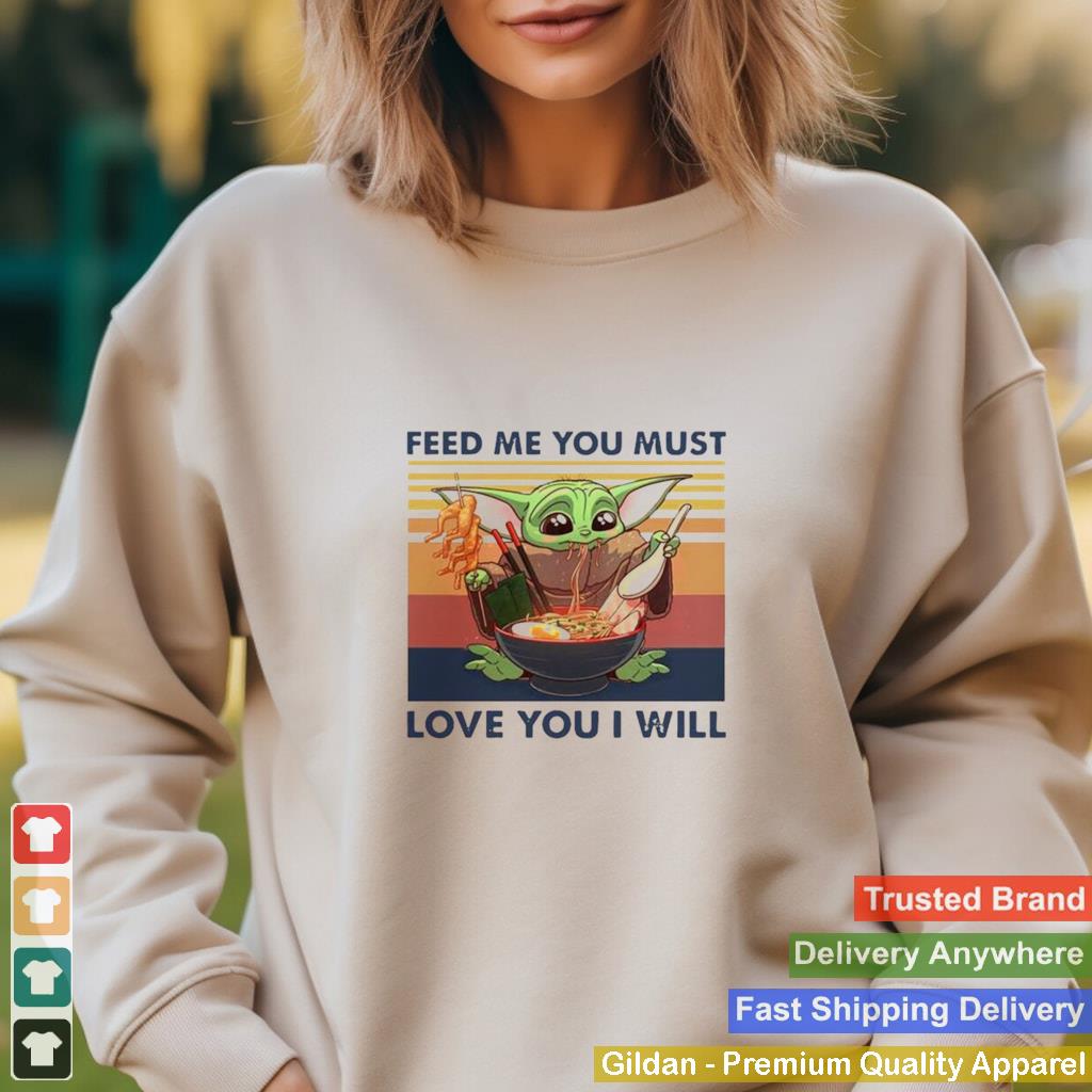 Baby Yoda feed me you must love you I will vintage shirt