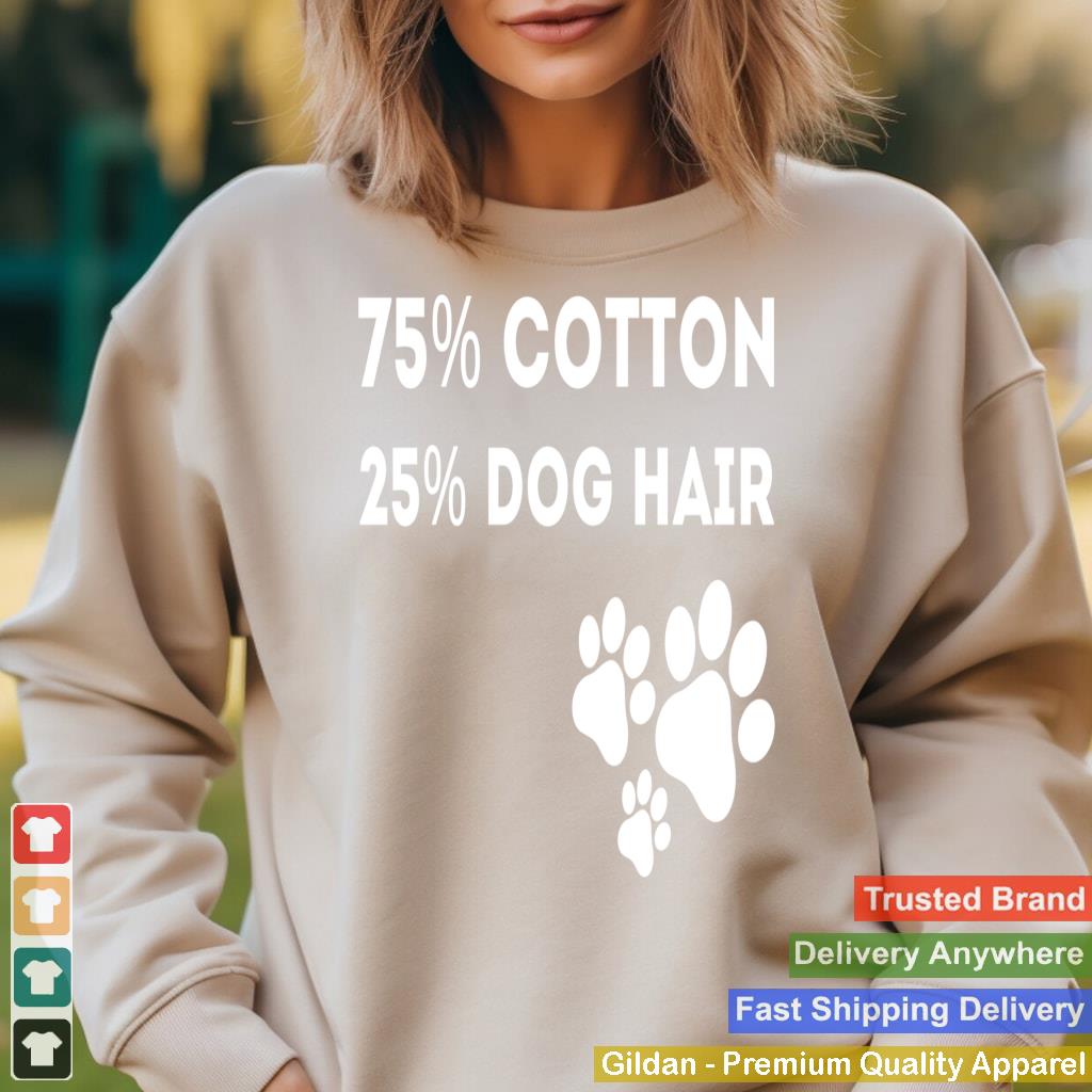 75 Percent Cotton Dog Hair Funny Dog Owners Pet Puppy