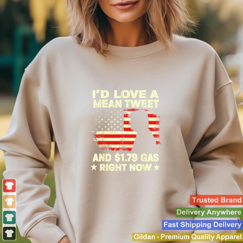 Id Love A Mean Tweet And 1.79 Gas Right Now American Flag Trump Shirt