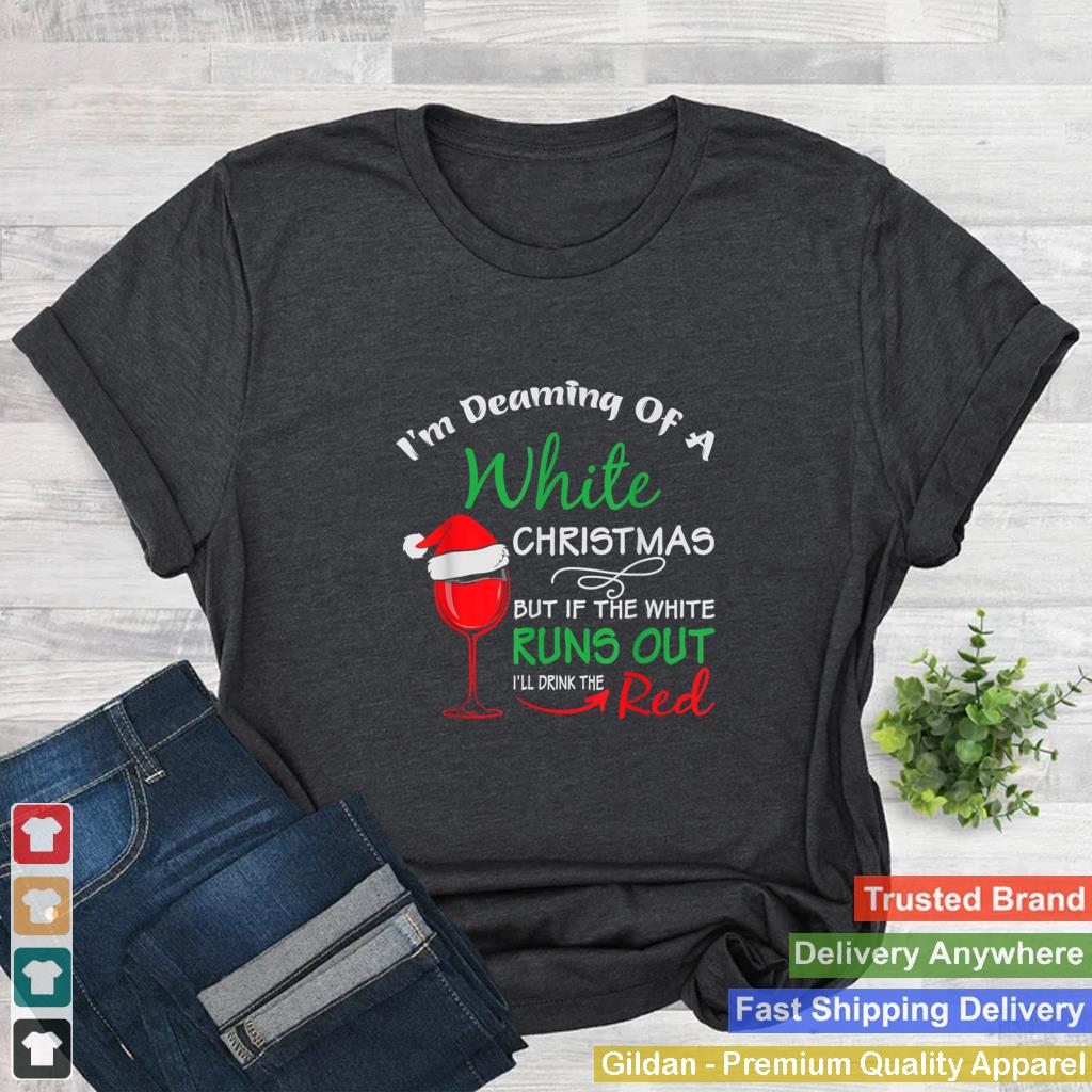 Im Dreaming of a White Christmas Holiday Funny Wine T Shirt