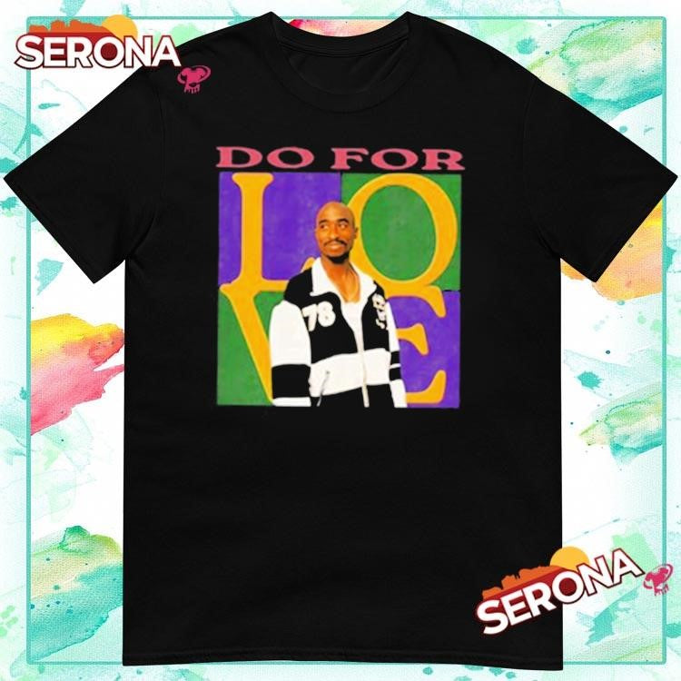 2pac do for love shirt