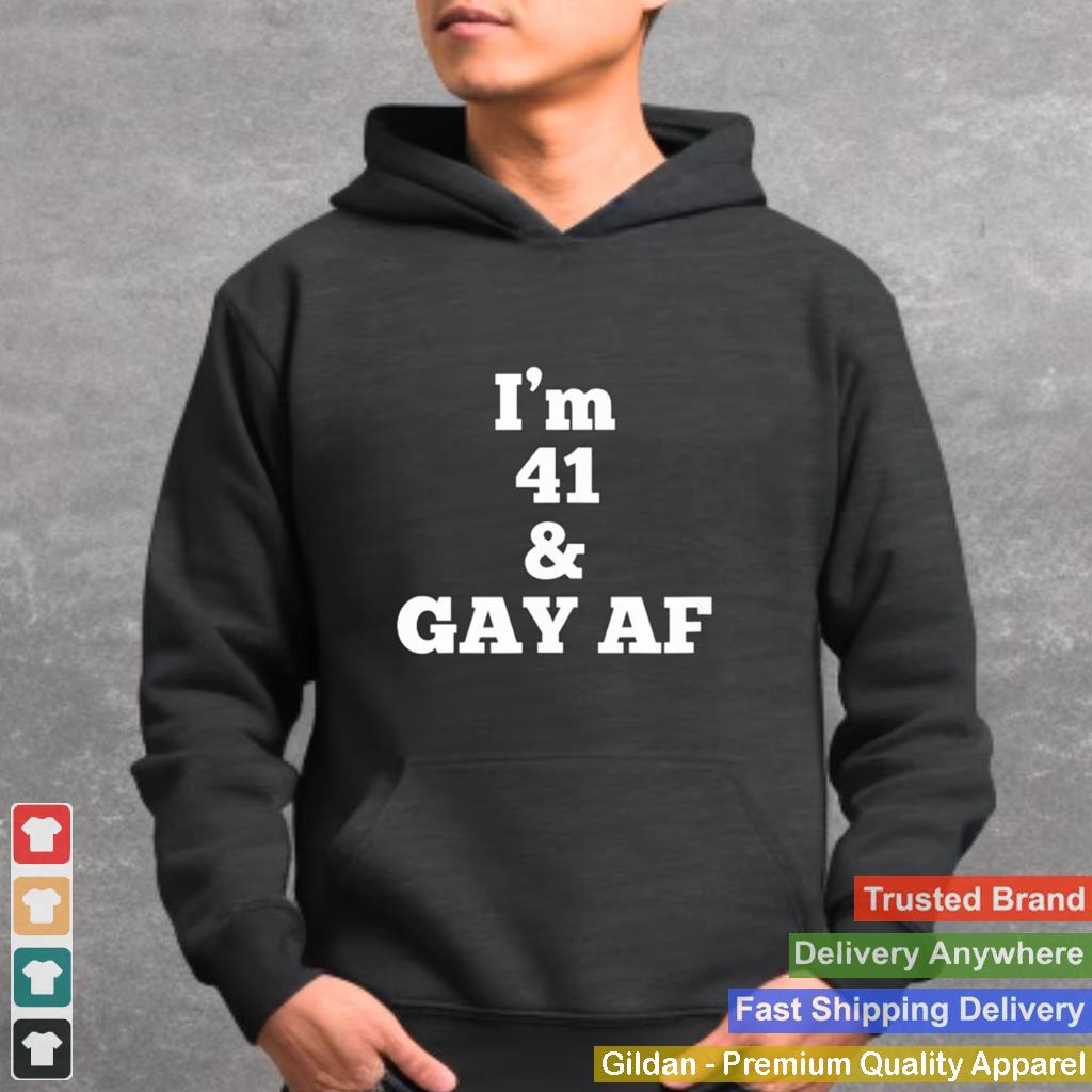 Im 41 and Gay AF Gay Birthday shirt