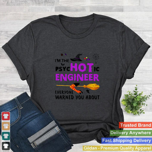 Im The Psyc Hot Ic Engineer Everyone Warned You About Halloween shirt