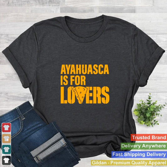 Ayahuasca-is-for-lovers-shirt