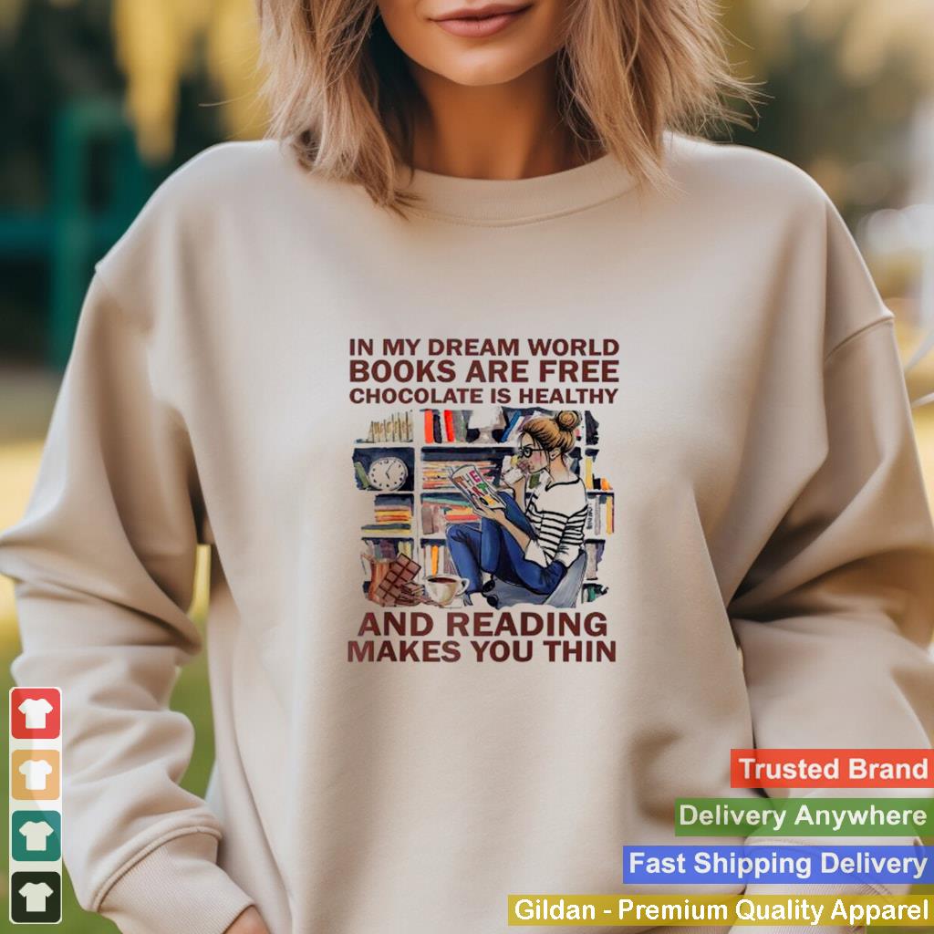 In my dream world books are free chocolate is healthy read Shirt