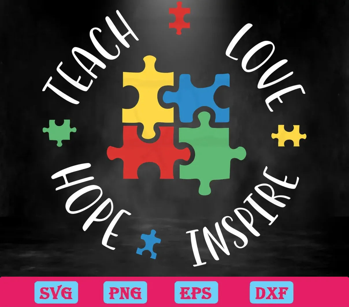 Teach Love Inspire Hope Autism Awareness Puzzle Piece, Svg Png Dxf Eps Files Most Popular