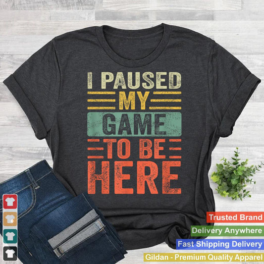 I Paused My Game To Be Here, Funny Retro Vintage Video Gamer Short Sleeve