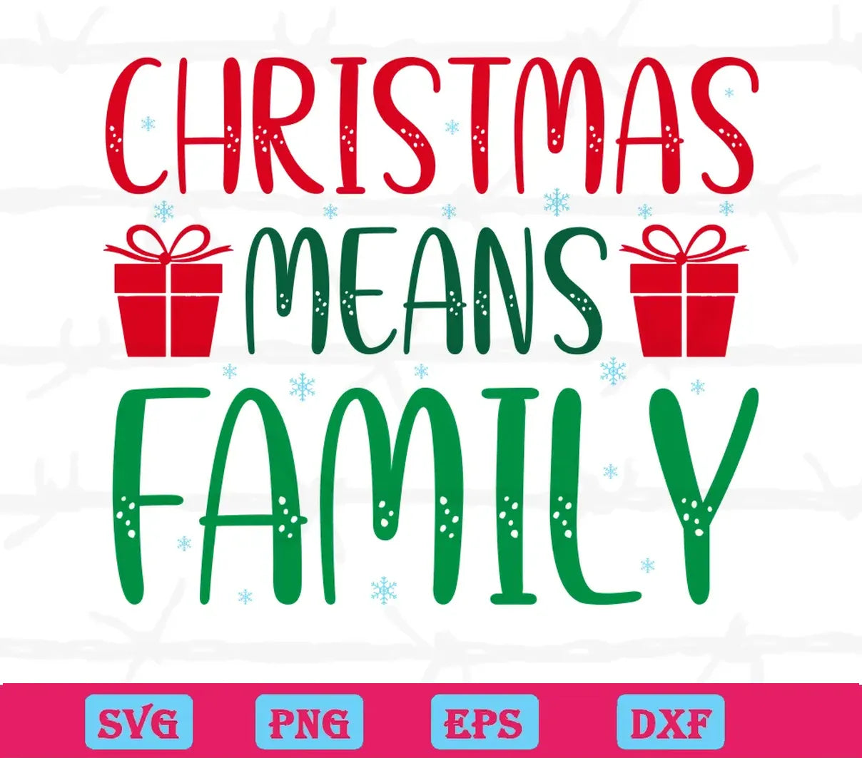 Christmas Means Family, Svg Png Dxf Eps Digital Download