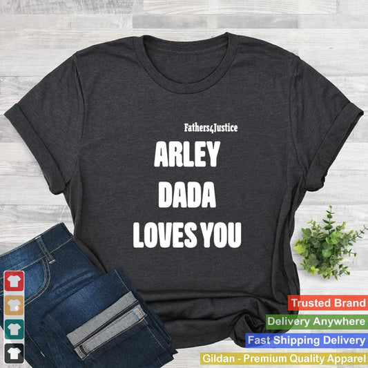 Arley Dada loves you shirt