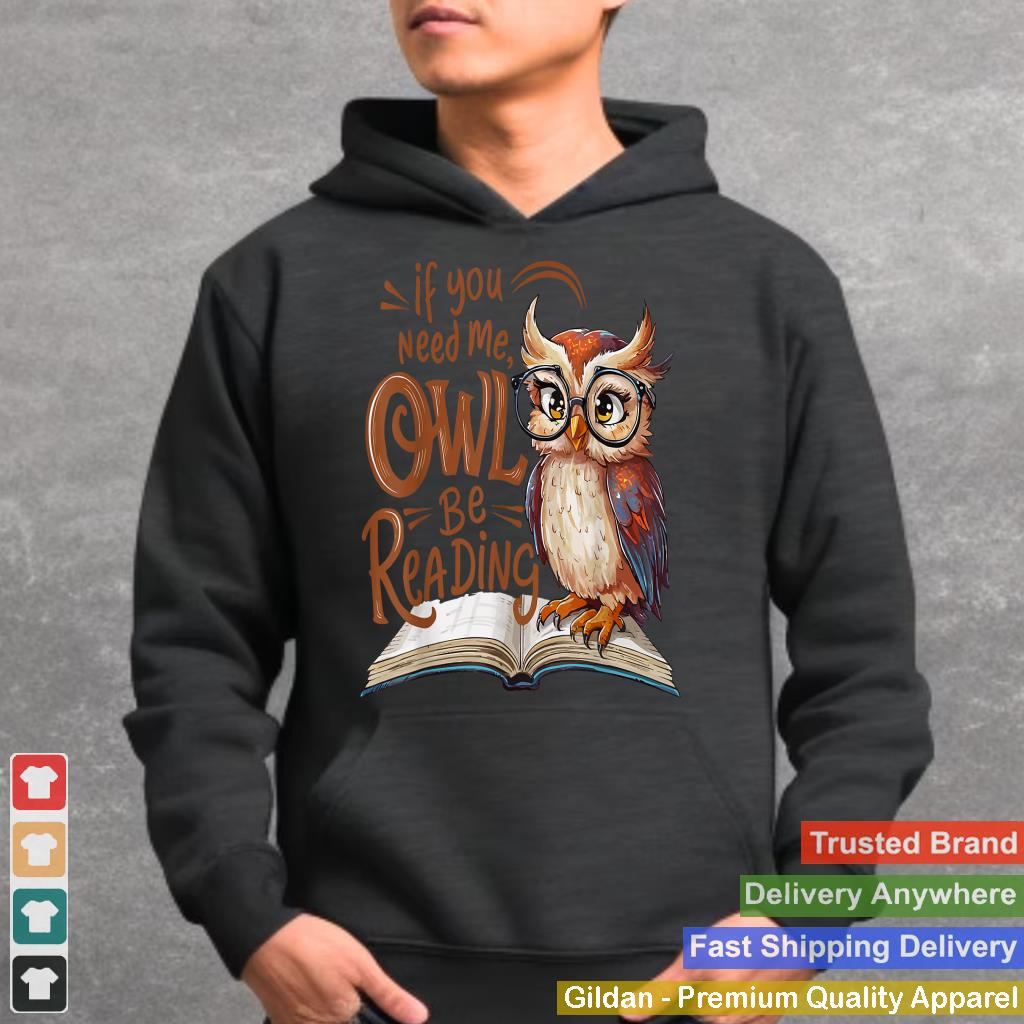 If You Need Me Owl Be Reading Funny Book Lover Students