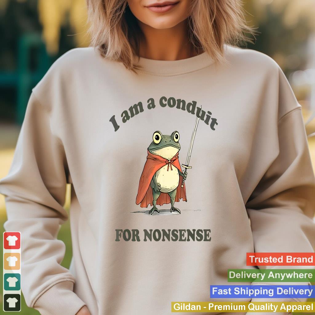 I Am A Conduit For Nonsense Funny Frog