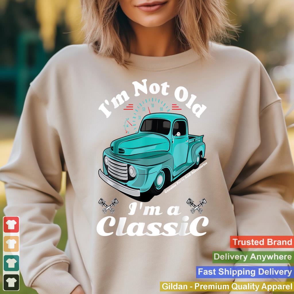 I'm Not Old I'm A Classic Vintage Car Truck Birthday Shirt