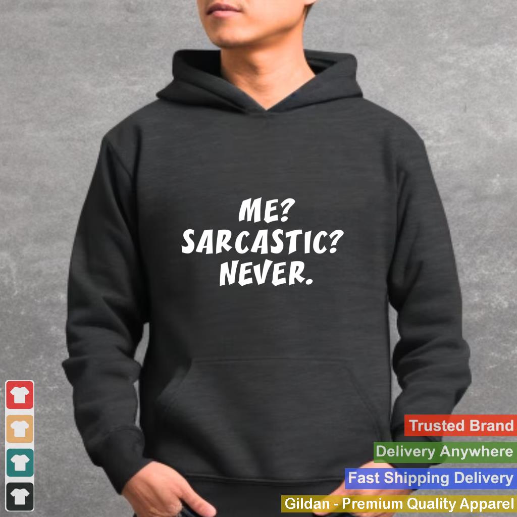 Me Sarcastic Never - Funny Sayings Hoodie