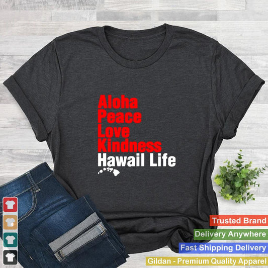 Aloha Peace Love Kindness Hawaii Life Shirt