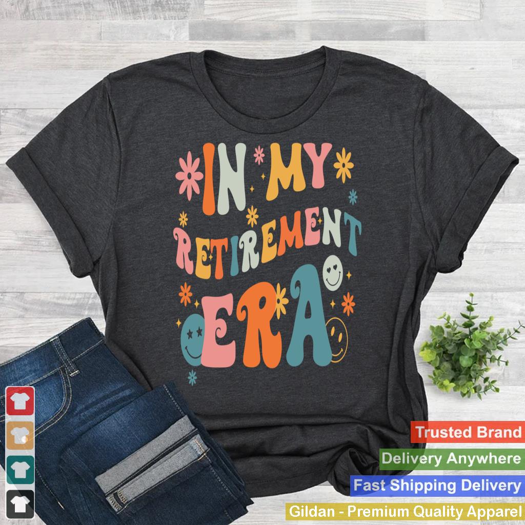 In My Retirement Era Funny Retirement 2024 For Women Men