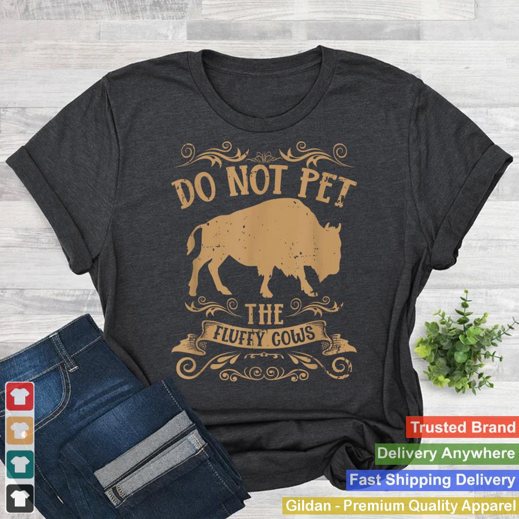 Buffalo Funny Bison Do Not Pet The Fluffy Cows