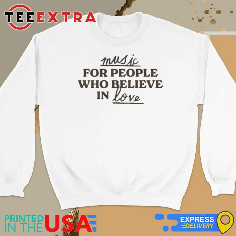 Official Music For People Who Believe In Love Shirt