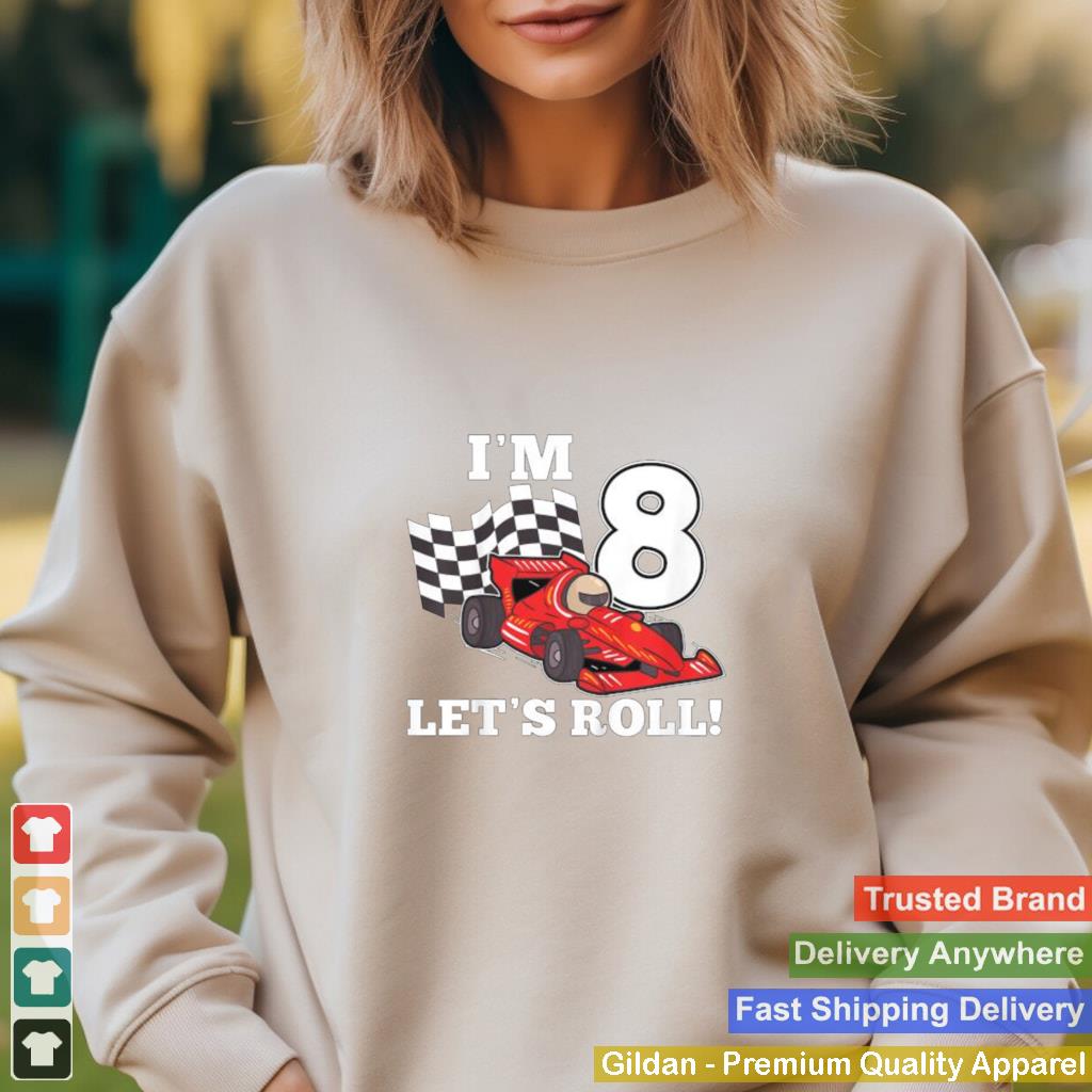 Im 8 lets roll 8th Birthday Toddler Racing Car Driver T Shirt