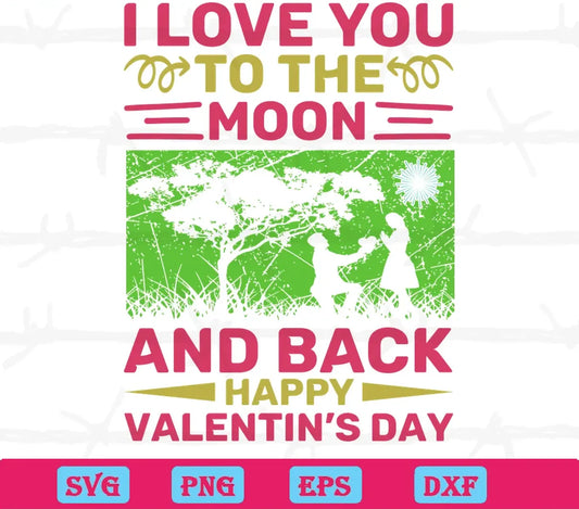 I Love You To The Moon And Back Happy Valentines Day, Graphic Design