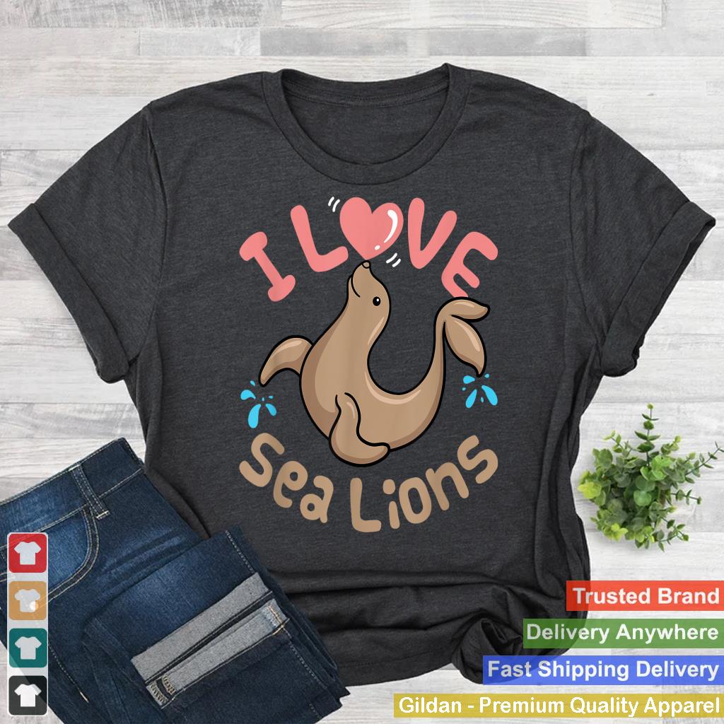 Sea Lion Cute Women Kids I Love Sea Lions Aquarium