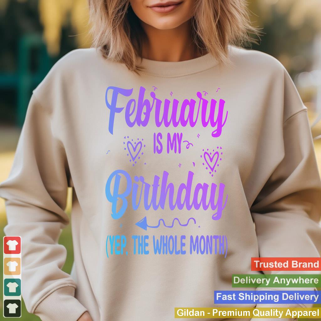 February Is My Birthday Yes The Whole Month Funny Birthday