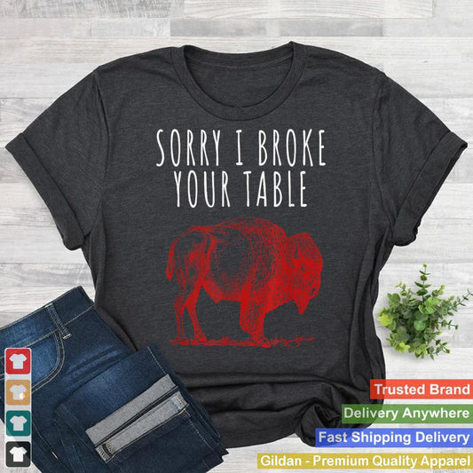 Sorry I Broke Your Table Funny American Buffalo Vintage