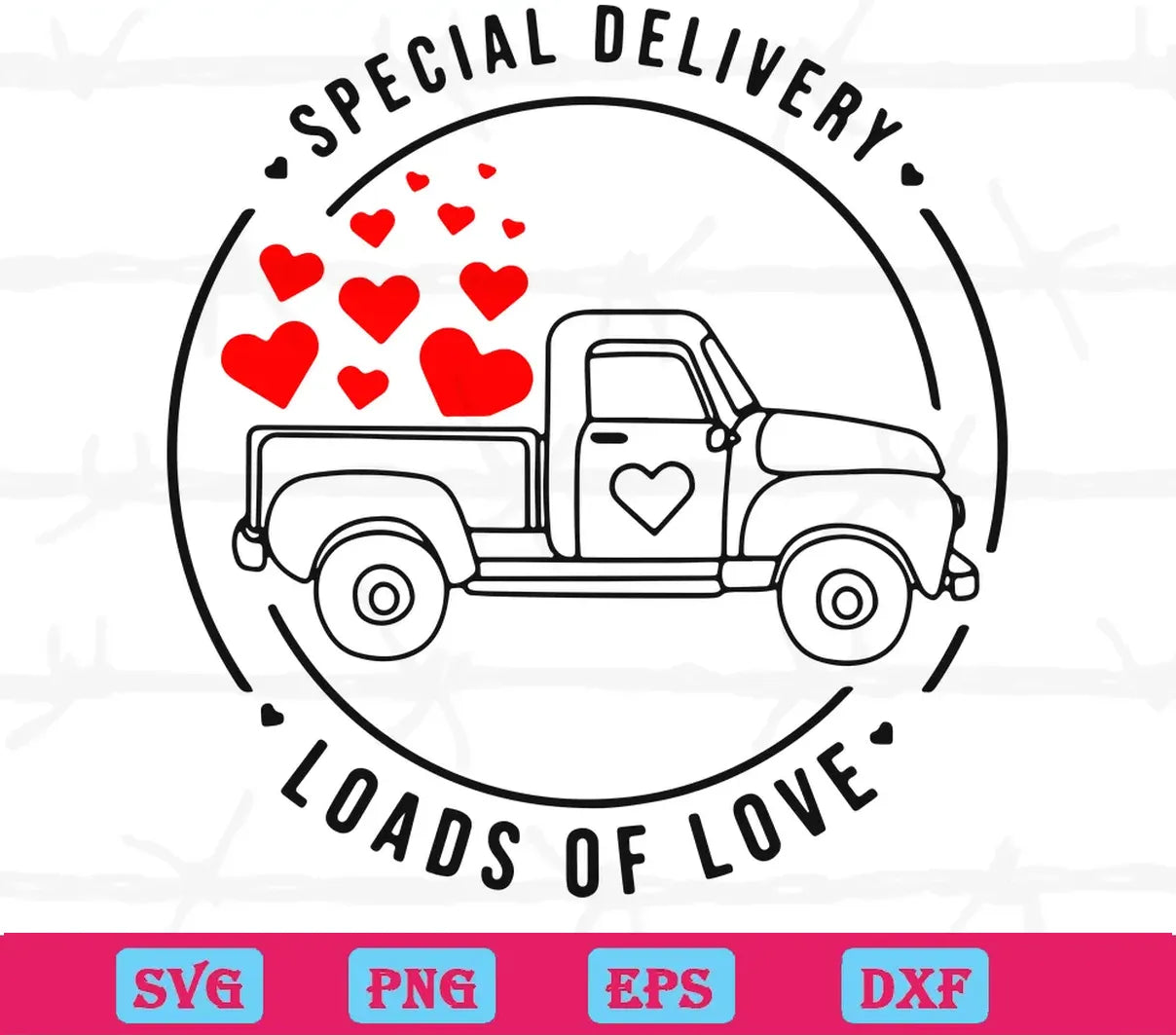 Special Delivery Loads Of Love Valentines Day, High-Quality Svg Files