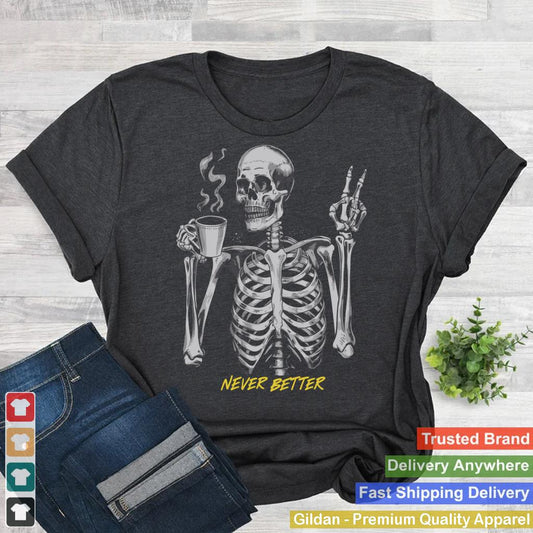 Funny Skull - Sarcastic - Never Better Skeleton Women & Men