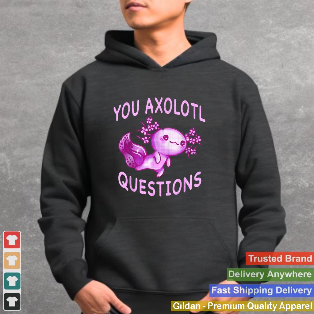 Axolotl. I Axolotl Questions Cute Axolotl Lizard Shirt