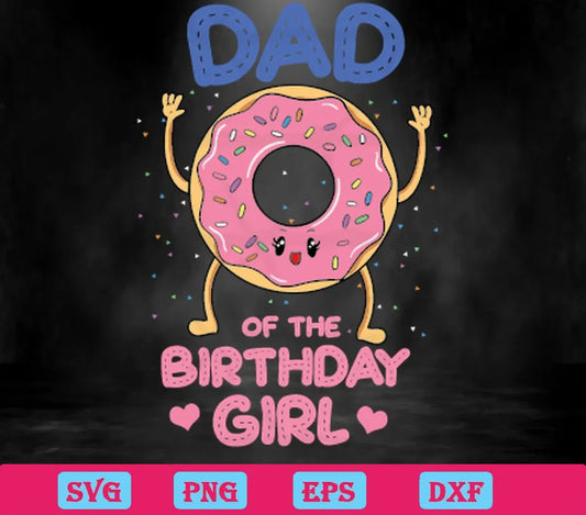 Donut Dad Of The Birthday Girl, Laser Cut Svg Files