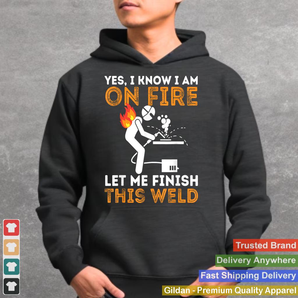 Yes I know I Am On Fire - Metal Worker Welder & Welding